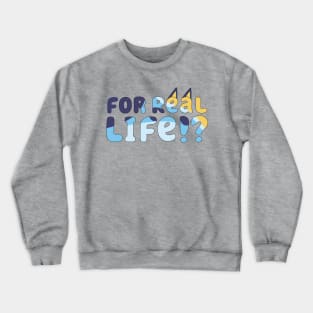 For Real Life Bluey Crewneck Sweatshirt